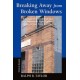 Breaking Away From Broken Windows: Baltimore Neighborhoods And The Nationwide Fight Against Crime, Grime, Fear, And Decline