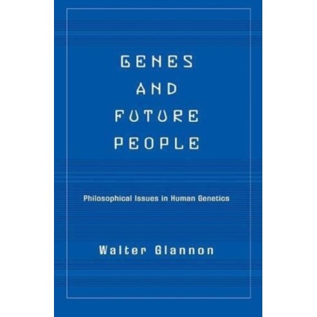 Genes And Future People: Philosophical Issues In Human Genetics