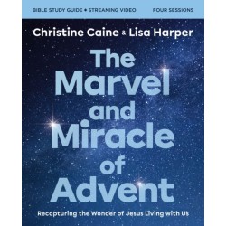 The Marvel and Miracle of Advent Bible Study Guide plus Streaming Video: Recapturing the Wonder of Jesus Living with Us