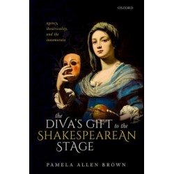 The Diva's Gift to the Shakespearean Stage: Agency, Theatricality, and the Innamorata