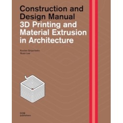 3D Printing and Material Extrusion inArchitecture: Construction and Design Manual