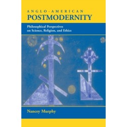 Anglo-American Postmodernity: Philosophical Perspectives On Science, Religion, And Ethics