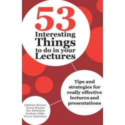 53 Interesting Things to do in your Lectures: Tips and strategies for really effective lectures and presentations