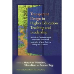 Transparent Design in Higher Education Teaching and Leadership: A Guide to Implementing the Transparency Framework Institution-Wide to Improve Learning and Retention