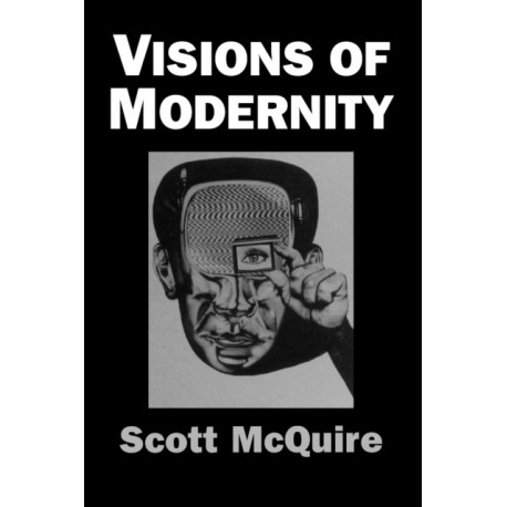 Visions of Modernity: Representation, Memory, Time and Space in the Age of the Camera