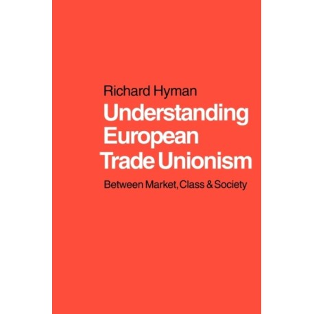 Understanding European Trade Unionism: Between Market, Class and Society