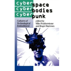 Cyberspace/Cyberbodies/Cyberpunk: Cultures of Technological Embodiment