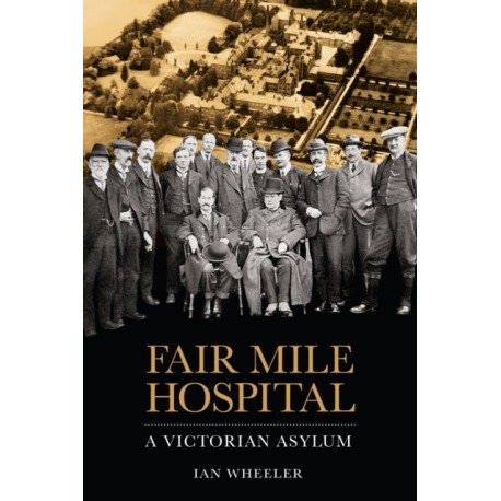 Fair Mile Hospital: A Victorian Asylum