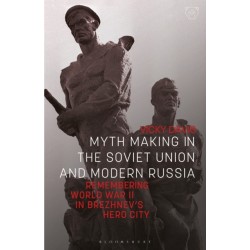 Myth Making in the Soviet Union and Modern Russia: Remembering World War II in Brezhnev’s Hero City