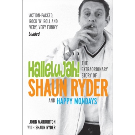Hallelujah!: The extraordinary story of Shaun Ryder and Happy Mondays