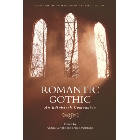 Romantic Gothic: An Edinburgh Companion