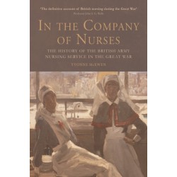 In the Company of Nurses: The History of the British Army Nursing Service in the Great War