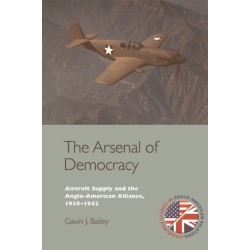 The Arsenal of Democracy: Aircraft Supply and the Anglo-American Alliance, 1938-1942