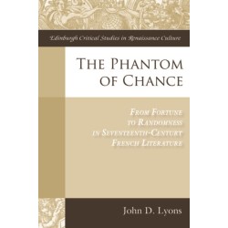 The Phantom of Chance: From Fortune to Randomness in Seventeenth-Century French Literature