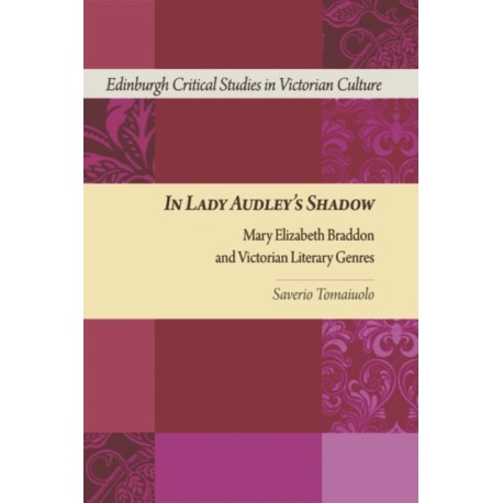 In Lady Audley's Shadow: Mary Elizabeth Braddon and Victorian Literary Genres