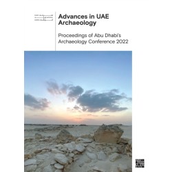 Advances in UAE Archaeology: Proceedings of Abu Dhabi’s Archaeology Conference 2022