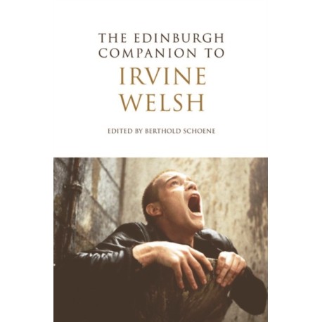 The Edinburgh Companion to Irvine Welsh