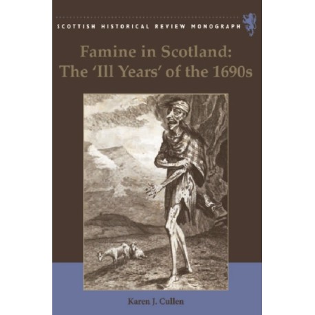 Famine in Scotland - the 'Ill Years' of the 1690s