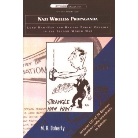 Nazi Wireless Propaganda: Lord Haw-Haw and British Public Opinion in the Second World War