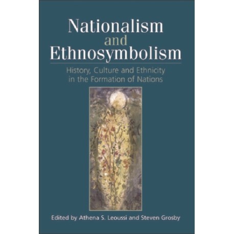 Nationalism and Ethnosymbolism: History, Culture and Ethnicity in the Formation of Nations