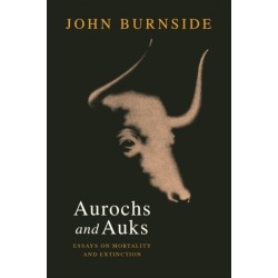 Aurochs and Auks: Essays on mortality and extinction