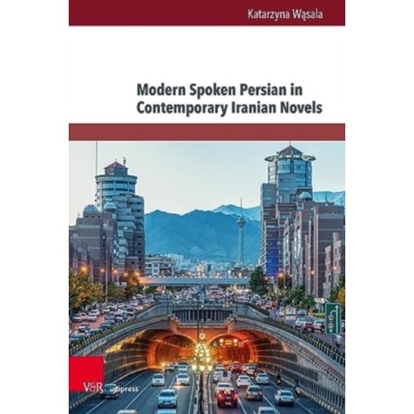 Modern Spoken Persian in Contemporary Iranian Novels: An analysis of selected 21st century novels