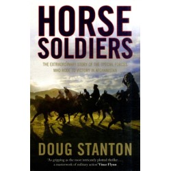Horse Soldiers: The Extraordinary Story of a Band of Special Forces Who Rode to Victory in Afghanistan