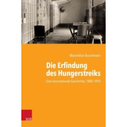 Die Erfindung des Hungerstreiks: Eine transnationale Geschichte, 1880--1950