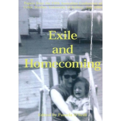 Exile and Homecoming: Papers from the Fifth Australian Conference of Celtic Studies