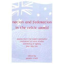 Nation and Federation in the Celtic World: Papers from the Fourth Australian Conference of Celtic Studies