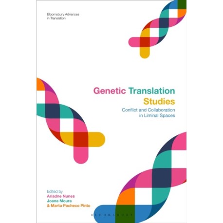 Genetic Translation Studies: Conflict and Collaboration in Liminal Spaces
