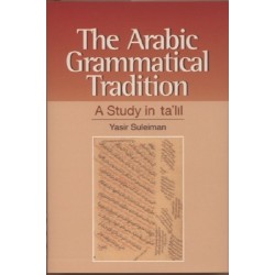 The Arabic Grammatical Tradition: A Study in ta‘lil