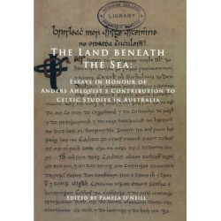The Land Beneath the Sea: Essays in Honour of Anders Ahlqvist's Contribution to Celtic Studies in Australia