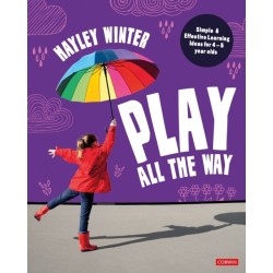 Play All the Way: Simple and Effective Learning Ideas for 4 – 5 year olds