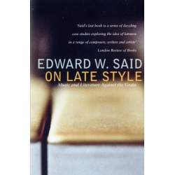 On Late Style: Music and Literature Against the Grain