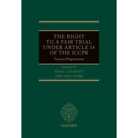 The Right to a Fair Trial under Article 14 of the ICCPR: Travaux Preparatoires