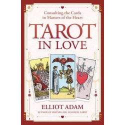 Tarot in Love: Consulting the Cards in Matters of the Heart