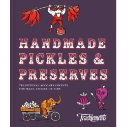 Handmade Pickles & Preserves: Traditional Accompaniments for Meat, Cheese or Fish