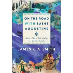 On the Road with Saint Augustine – A Real–World Spirituality for Restless Hearts: A Real-World Spirituality for Restless Hearts