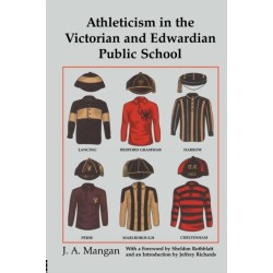 Athleticism in the Victorian and Edwardian Public School: The Emergence and Consolidation of an Educational Ideology