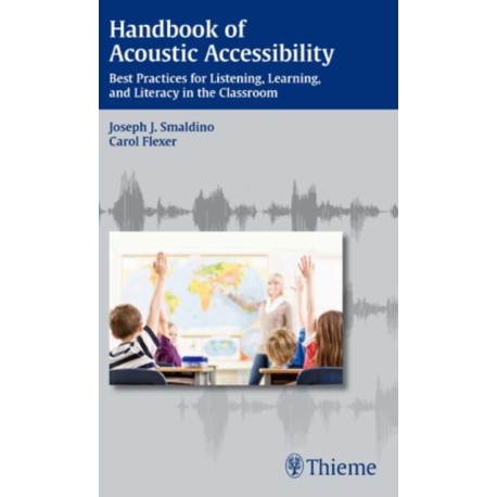 Handbook of Acoustic Accessibility: Best Practices for Listening, Learning, and Literacy in the Classroom