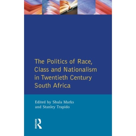 The Politics of Race, Class and Nationalism in Twentieth Century South Africa