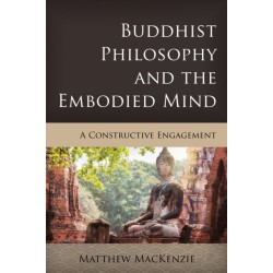 Buddhist Philosophy and the Embodied Mind: A Constructive Engagement