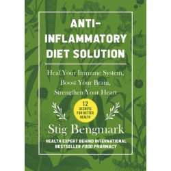 The Anti-Inflammatory Diet Solution: Heal Your Immune System, Boost Your Brain, Strengthen Your Heart