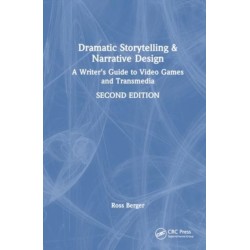 Dramatic Storytelling and Narrative Design: A Writer’s Guide to Video Games and Transmedia