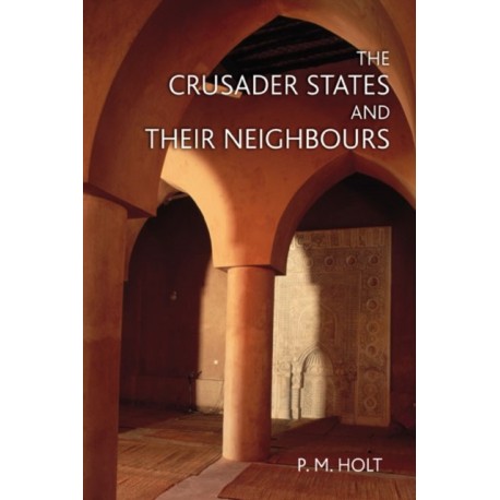 The Crusader States and their Neighbours: 1098-1291