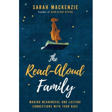 The Read-Aloud Family: Making Meaningful and Lasting Connections with Your Kids