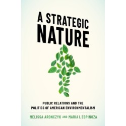 A Strategic Nature: Public Relations and the Politics of American Environmentalism