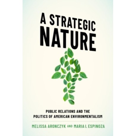 A Strategic Nature: Public Relations and the Politics of American Environmentalism