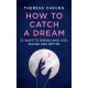 How to Catch A Dream: 21 Ways to Dream (and Live) Bigger and Better